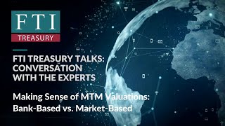 FTI Treasury Talk 6 Making Sense of MTM Valuations BankBased vs MarketBased [upl. by Noved702]