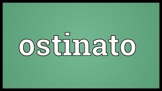 Ostinato Meaning [upl. by Cade291]