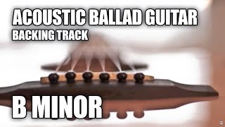 Acoustic Ballad Guitar Backing Track In B Minor [upl. by Adella260]