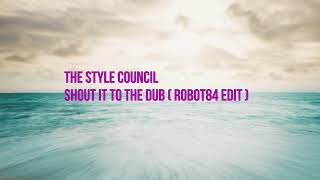 The Style Council Shout It To The Dub Robot84 Edit [upl. by Nataniel]