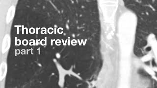 Board Review  Thoracic Radiology  Part 1 [upl. by Rauscher]