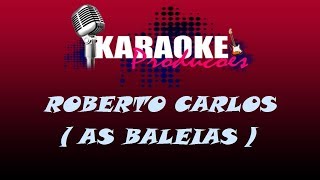 ROBERTO CARLOS  AS BALEIAS  KARAOKE [upl. by Anawk]