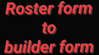 roster form to builder form conversion [upl. by Bertila]