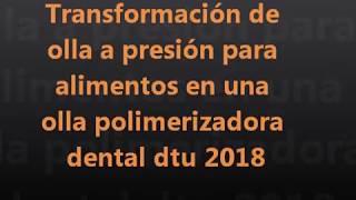 olla a presión para alimentos a una polimerizadora de laboratorio dental dtu 2018 [upl. by Hsaka]