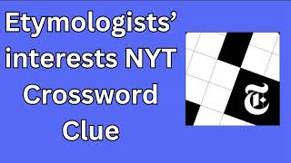 Etymologists’ interests NYT Crossword Clue [upl. by Frida]