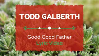 Todd Galberth  “Good Good Father” Lyric Video toddgalberth worship [upl. by Anial40]