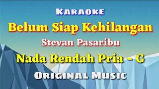 KARAOKE  BELUM SIAP KEHILANGAN  Stevan Pasaribu  Nada Rendah Pria  G  Original [upl. by Ttevy620]