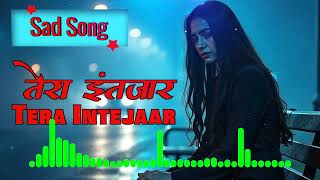 Tera Intejaar Sad Song  Sad Song Hindi  Sad Song Hindi New  4k Songs [upl. by Sommer]