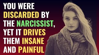 You Were Discarded By The Narcissist Yet It Drives Them Insane And Painful  NPD  Narcissism [upl. by Peery]