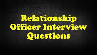 Relationship Officer Interview Questions [upl. by Moureaux]