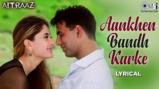 Aankhen Bandh KarkeAitraaz Movie SongAkshay Kumar akshaykumar kareenakapoorkhan [upl. by Gothar]