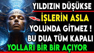 YILDIZIN DÜŞÜKSE İŞLERİN ASLA YOLUNDA GİTMEZ  BU DUA TÜM KAPALI YOLLARI BİR BİR AÇIYOR [upl. by Tjon776]