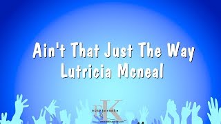 Aint That Just The Way  Lutricia Mcneal Karaoke Version [upl. by Nov]