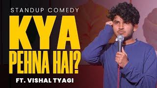 Kya Pehna Hai  Stand Up Comedy ft Vishal Tyagi [upl. by Zaragoza]