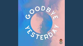 Goodbye Yesterday [upl. by Hokanson]