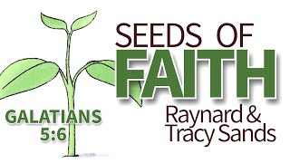 SEEDS of FAITH  Raynard amp Tracy Sands  Galatians 56 [upl. by Hillary]