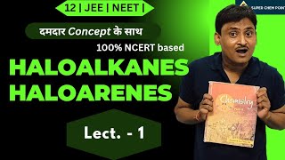 haloalkanes  haloarenes  L1 NCERT  दमदार Concept class 12  JEE  NEET  superchempoint [upl. by Adnala642]