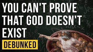 You Cant Prove That God Doesnt Exist  Debunked [upl. by Dalenna]