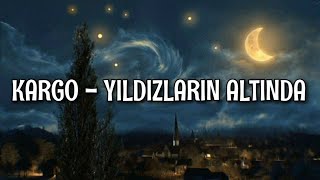 Kargo  Yıldızların Altında LyricsŞarkı Sözleri [upl. by Inoue472]