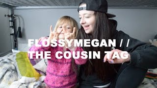 THE COUSIN TAG  FlossyMegan [upl. by Airdnaid]