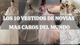 LOS 10 VESTIDOS DE NOVIA MÁS CAROS DEL MUNDO [upl. by Enialed]