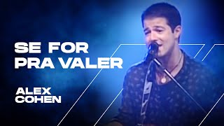 ALEX COHEN  Se for pra valer DVD Alex Cohen Ao Vivo [upl. by Ahsirkal]