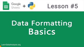 Google Sheets API in Python  Data Formatting Basics [upl. by Thibault]