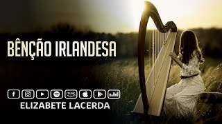 Elizabete Lacerda 🎵 BÊNÇÃO IRLANDESA 🍀 [upl. by Nitram435]