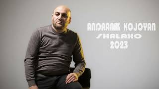 Andranik Kojoyan  Shalaxo  Անդրանիկ Կոջոյան  Շալախո 2023 [upl. by Noskcaj]