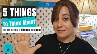 5 Things to Think About Before Hiring a Kitchen Designer [upl. by Mohr539]