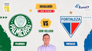 Palmeiras x Fortaleza com VELLOSO  AO VIVO  Campeonato Brasileiro 2024  Rádio Craque Neto [upl. by Hsemar]