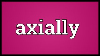 Axially Meaning [upl. by Cath]