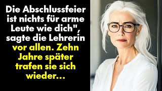 Die Abschlussfeier ist nichts für arme Leute wie dichquot sagte die Lehrerin vor allen Zehn Jahre [upl. by Louella]