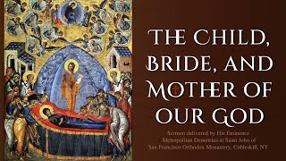 The Child Bride and Mother of our God  Sermon by Metropolitan Demetrius [upl. by Emad765]