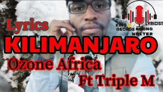 Kilimanjaro Lyrics Ozone Africa ft Triple M [upl. by Trinity]