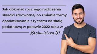 Jak rozliczyć składkę zdrowotną – przejście z ryczałtu na skalę w połowie roku 2022 w Rachmistrzu GT [upl. by Barina]