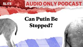 Can Putin Be Stopped  Political Gabfest [upl. by Mandal945]