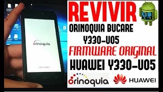 REVIVIR ORINOQUIA BUCARE Y330U05  HUAWEI Y330  U05 FIRMWARE ORIGINAL Xplash [upl. by Akira]