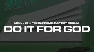 Abxl x LT ft Tee Supreme Raptist Reblah  Do It For God Official Lyric Video [upl. by Haodnanehs79]