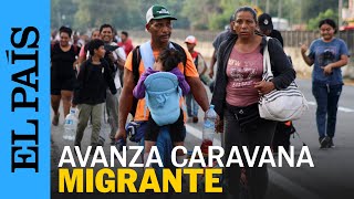 MÉXICO  Avanza caravana migrante por Tapachula hacia Estados Unidos  EL PAÍS [upl. by Mok]