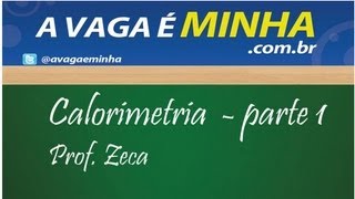 CALORIMETRIA  AULA 1  VARIAÇÃO DE TEMPERATURA E MUDANÇA DE ESTADO FÍSICO [upl. by Ahsieki]