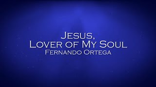 Jesus Lover of My Soul  Fernando Ortega [upl. by Harriott]