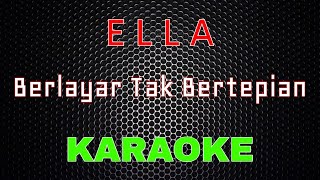 Ella  Berlayar Tak Bertepian Karaoke  LMusical [upl. by Nnylyma245]