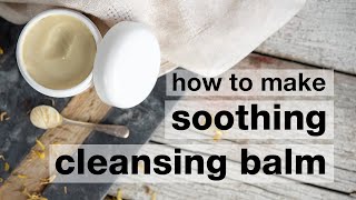 How to Make a DIY Soothing Cleansing Balm [upl. by Lassiter249]