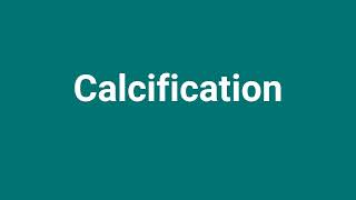 Calcification Meaning and Pronunciation [upl. by Ahsat]