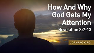 Sunday Sermon How And Why God Gets My Attention Revelation 8713 – October 6th 2024 [upl. by Alroy]