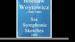 Boleslaw Woytowicz 18991980  Six Symphonic Sketches 1949 [upl. by Neersin]