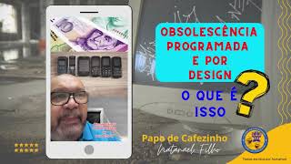 Obsolescência programada e por design  o que é isso [upl. by Neelhtac134]