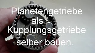 Planetengetriebe als Kupplungsgetriebe selber bauen [upl. by Ahseiym185]