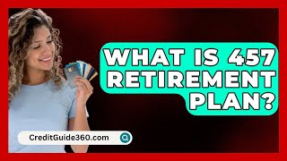 What Is 457 Retirement Plan  CreditGuide360com [upl. by Tatianna]